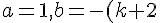 a=1, b=-(k+2),c=4